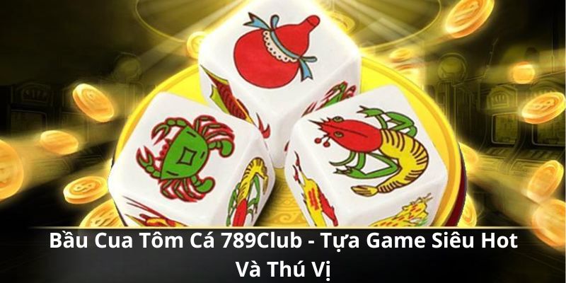 bầu cua tôm cá 789club