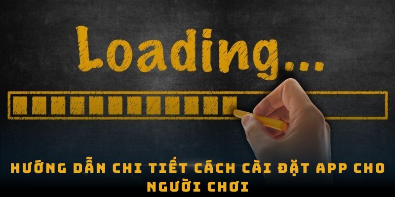 Hướng dẫn chi tiết cách cài đặt app cho người chơi