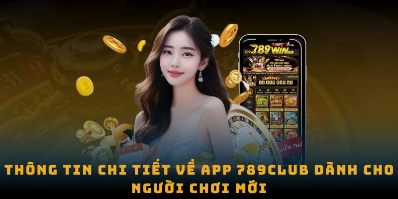 Thông tin chi tiết về app 789club dành cho người chơi mới