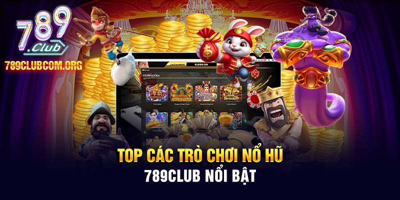 Top các trò chơi nổ hũ 789club nổi bật nhất