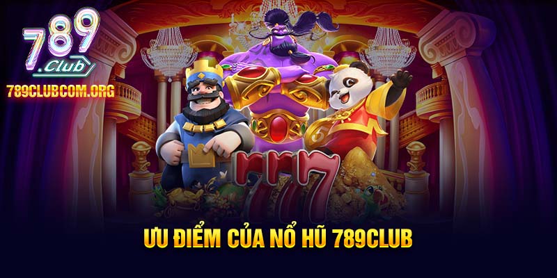 Những ưu điểm của sảnh nổ hũ 789club